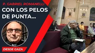 Con los pelos de punta... [5 Feb] - Cristianos en Gaza - P Gabriel Romanelli