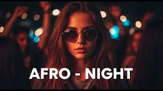 Afro Night Warm Breeze &ndash; Smooth Nightfall Flow & Afro Deep Beats #53