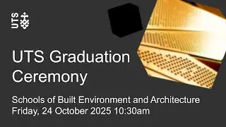 UTS graduation ceremony - Schools of Built Environment and Architecture - Friday 24 October 2025
