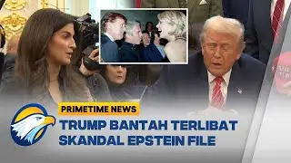 Skandal Epstein, Trump Kecam Reporter Terkait Dokumen Rahasia yang Bocor! - [Primetime News]