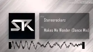 Stereorockerz - Makes Me Wonder (Dance Mix)