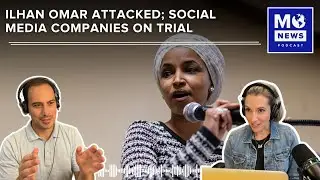 Ilhan Omar Attacked; YouTube, Meta On Trial Over Youth Addiction; TikTok Bias Accusations