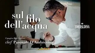 Sul Filo dell'Acqua - Chef Pasquale D'Ambrosio di Capogiro - Baja Sardinia