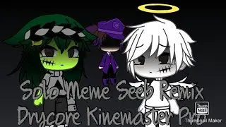 Solo Meme (Seeb Remix) &middot;Drycore&middot; Kinemaster Pro