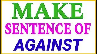 Make sentence of AGAINST | sentence of AGAINST in english | AGAINST ka sentence | AGAINST use in