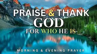 A Prayer of Pure Praise | Thanking God For Who He Is