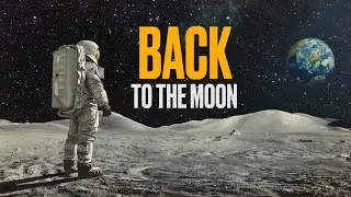 Why are we going back to the moon?
