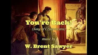 YOU'RE BACK! (Song of Clytemnestra)*