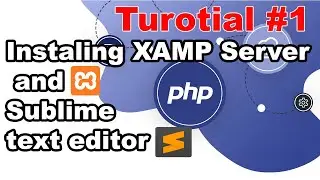 Installing XAMPP , Sublime text editor   + Environment Setup  PHP Tutorial #1