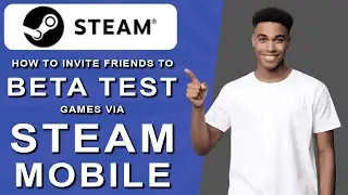 How to invite friends to beta test games via steam mobile (2024)
