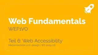 WS25/26 &ndash; WEF1VO Web Fundamentals Teil 6: Web Accessibility