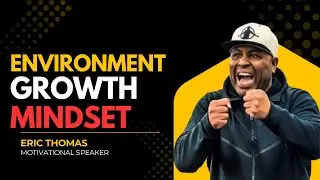Environment & Growth Mindset | Eric Thomas on How Your Surroundings Shape Your Success