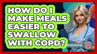 How Do I Make Meals Easier To Swallow With COPD?