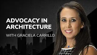 Advocacy in Architecture with Graciela Carrillo AIA - The Power of Design Podcast #73