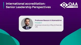 QAA International Accreditation - Senior Leadership Perspectives - Professor Bassam A Alameddine