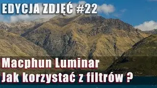 EDYCJA ZDJĘĆ #22: Macphun Luminar - Jak korzystać z filtr&oacute;w ?