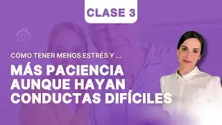 Clase 3 (30 de enero): Como tener menos estrés y más paciencia aunque hayan conductas difíciles