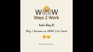 W2W Blog #1 - Why I became an ADHD Life Coach