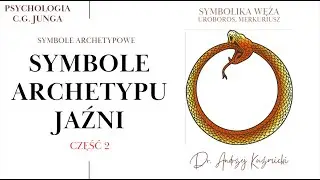 Tajemnice archetypu Jaźni: Symbolika węża- psychologii Junga , alchemia, Gnostycyzm, Chrześcijaństwo