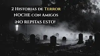 2 Historias de Terror NOCHE con Amigos &iexcl;No Repitas Estos ERRORES!