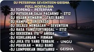 DJ TIKTOK TERBARU VIRAL - DJ PETERPAN SEVENTEEN GEISHA FULL NOSTALGIA