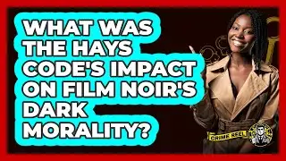 What Was The Hays Code's Impact On Film Noir's Dark Morality? - The Crime Reel