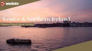 Venice and Northern Ireland | Luxury Travel Show S1/E12 | wedotv