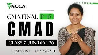CMA FINAL | P17 CMAD | REGULAR BATCH | CLASS 7 | JUNE / DEC 2026 | 100% ENG| BY CMA PARVATHI MA'AM