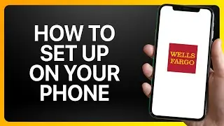 How To Set Up Wells Fargo App On Your Phone Tutorial