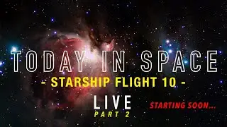 SpaceX Starship Flight 10 Part DEUX Launch Hangout w/ Today In Space