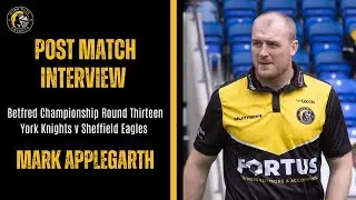 POST MATCH REACTION | Mark Applegarth | Sheffield Eagles (H) | Betfred Championship Round 13