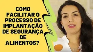 Como facilitar o processo de implanta&ccedil;&atilde;o de Seguran&ccedil;a de Alimentos? Dicas definitivas!