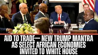 Aid To Trade&mdash;  New Trump Mantra As Select African Economies Invited To White House