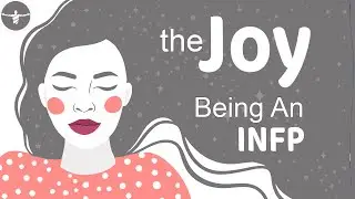 Радость быть INFP (5 ПРЕИМУЩЕСТВ)