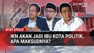 IKN Disebut Jadi Ibu Kota Politik 2028, Benarkah? Simak Analisis Peneliti, DPR & Gerindra