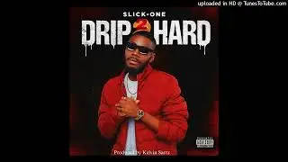 Drip Too Hard - Slick-One (Prod. By Kelvin Sarrz)