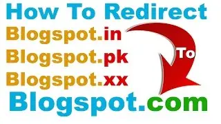 How To Redirect Blogspot.in/.pk/.etc To Blogspot com Easily (Blogspot.com not Opening)