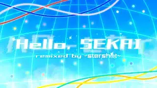 ハローセカイ (Hello, SEKAI) // DECO*27 ft. 初音ミク [remixed by ~starshot~]