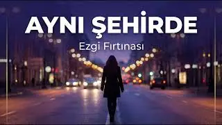 Aynı Şehirde - Deniz Yılmaz | Türkçe İndie Müzik | Ezgi Fırtınası