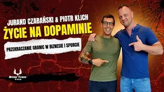 Życie na dopaminie? Jurand Czabański i Piotr Klich o przekraczaniu granic w sporcie i biznesie!