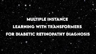 MULTIPLE INSTANCE LEARNING WITH TRANSFORMERS FOR DIABETIC RETINOPATHY DIAGNOSIS
