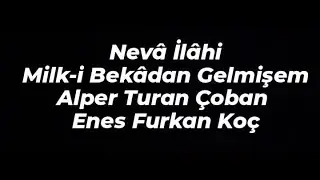 Milk-i Bekadan Gelmişem (Neva İlahi) - Alper Turan &Ccedil;oban - Enes Furkan Ko&ccedil;