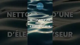 Comment nettoyer la CELLULE de mon &Eacute;LECTROLYSEUR ?
