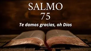 Salmo 75 - Te damos gracias, oh Dios
