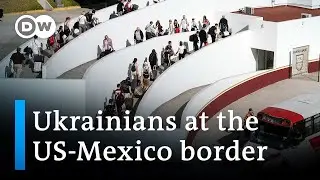 US speeds entry for Ukrainian refugees as more reach Mexico border | DW News
