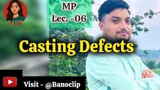 Lec. - 06  Defects in Casting  @Banoclip 