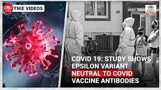 Mutations help Epsilon coronavirus variant evade vaccine immunity: Study