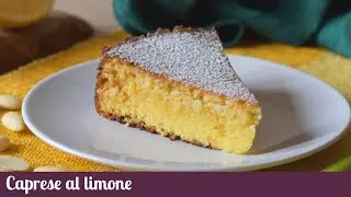 Caprese al limone: ricetta completa e tutti i segreti per una riuscita PERFETTA
