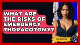 What Are The Risks Of Emergency Thoracotomy? - High Stakes Jobs