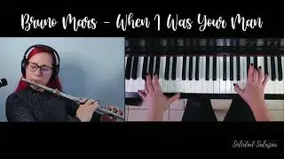 When I Was Your Man (Flute and Piano Cover) | Bruno Mars
